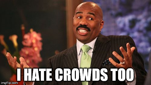 I HATE CROWDS TOO | image tagged in memes,steve harvey | made w/ Imgflip meme maker