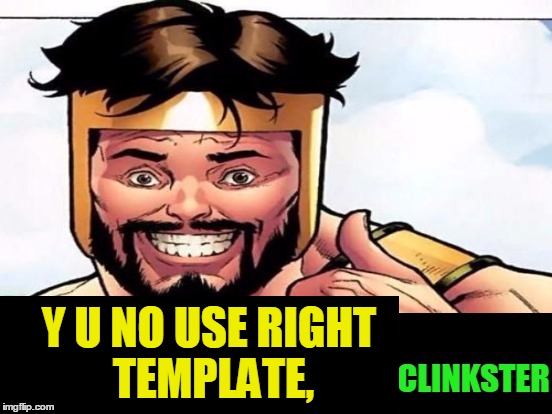 Cool Story Clinkster (For when Clinkster tells you cool stories) | Y U NO USE RIGHT TEMPLATE, | image tagged in cool story clinkster for when clinkster tells you cool stories | made w/ Imgflip meme maker