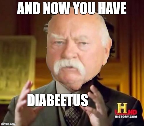 AND NOW YOU HAVE DIABEETUS | made w/ Imgflip meme maker