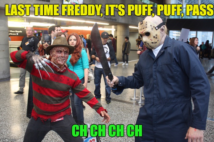 LAST TIME FREDDY, IT'S PUFF, PUFF, PASS CH CH CH CH | made w/ Imgflip meme maker
