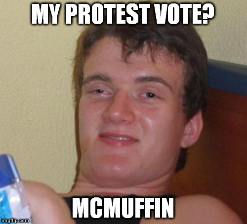 Utah people get it. | MY PROTEST VOTE? MCMUFFIN | image tagged in election,memes,10 guy,mcmullin,evan mcmullin,2016 | made w/ Imgflip meme maker