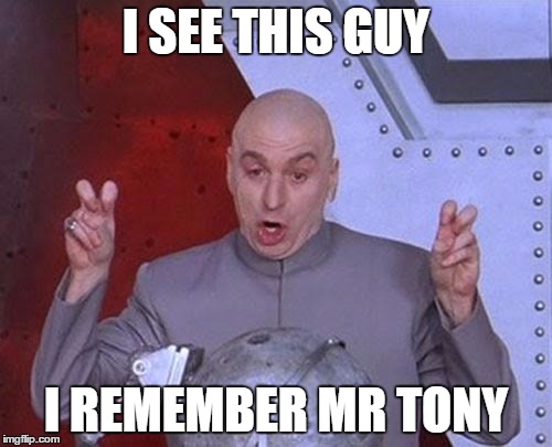 Dr Evil Laser Meme | I SEE THIS GUY; I REMEMBER MR TONY | image tagged in memes,dr evil laser | made w/ Imgflip meme maker