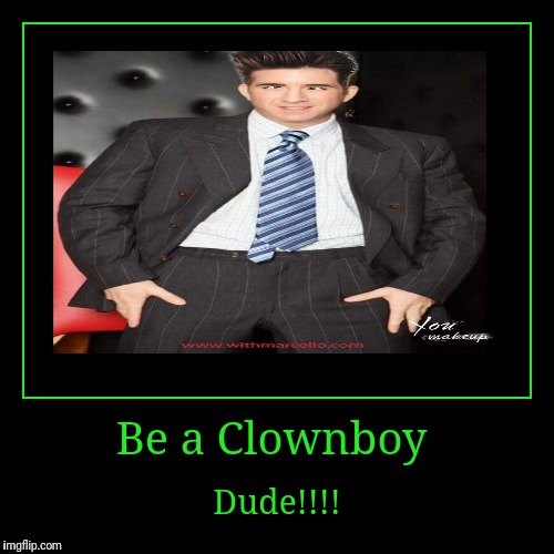 Mr. Clownboy | image tagged in funny,demotivationals | made w/ Imgflip demotivational maker