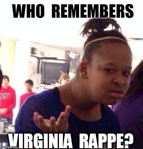Black Girl Wat Meme | WHO  REMEMBERS VIRGINIA  RAPPE? | image tagged in memes,black girl wat | made w/ Imgflip meme maker