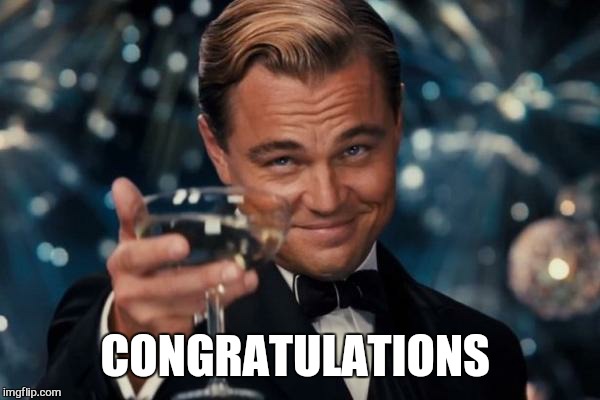 Leonardo Dicaprio Cheers Meme | CONGRATULATIONS | image tagged in memes,leonardo dicaprio cheers | made w/ Imgflip meme maker