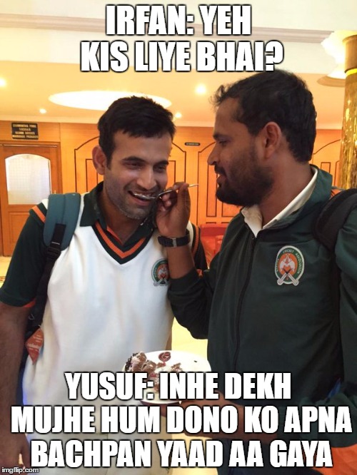 IRFAN: YEH KIS LIYE BHAI? YUSUF: INHE DEKH MUJHE HUM DONO KO APNA BACHPAN YAAD AA GAYA | made w/ Imgflip meme maker