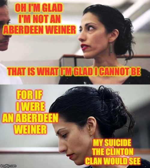 Sung to the Oscar Meyer hotdog tune | . | image tagged in memes,aberdeen,weiner,clinton | made w/ Imgflip meme maker