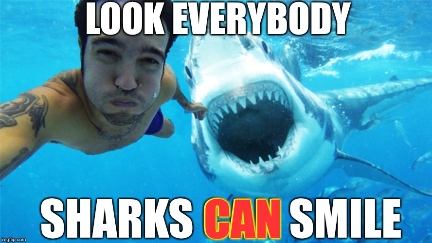 LOOK EVERYBODY SHARKS CAN SMILE CAN | made w/ Imgflip meme maker