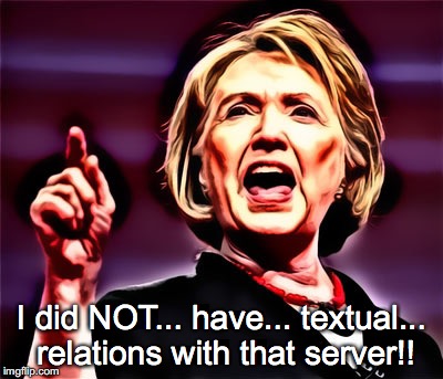 I did NOT... have... textual... relations with that server!! | image tagged in hillary points | made w/ Imgflip meme maker