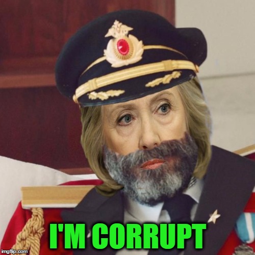 Politically Obvious with Hillary Clinton - Thanks to MemesterMemesterson for the idea! | I'M CORRUPT | image tagged in politically obvious,memes | made w/ Imgflip meme maker