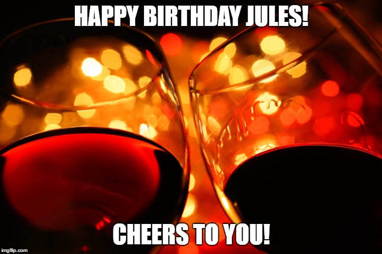 HAPPY BIRTHDAY JULES! CHEERS TO YOU! | image tagged in cheers | made w/ Imgflip meme maker