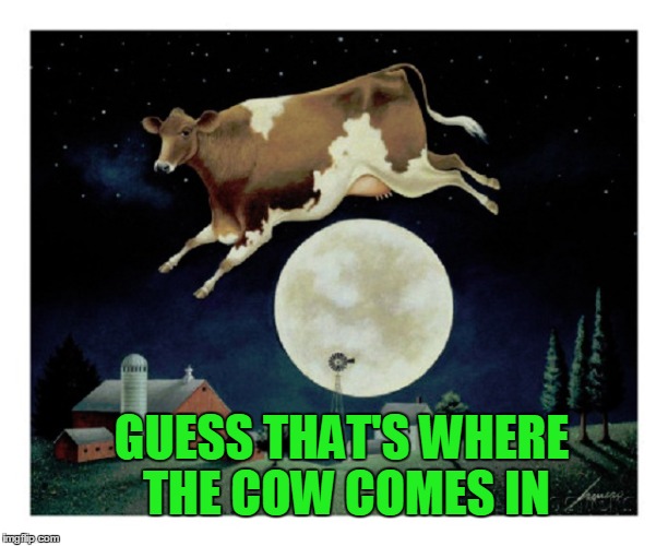 GUESS THAT'S WHERE THE COW COMES IN | made w/ Imgflip meme maker