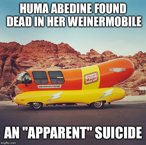 HUMA ABEDINE FOUND DEAD IN HER WEINERMOBILE AN "APPARENT" SUICIDE | made w/ Imgflip meme maker