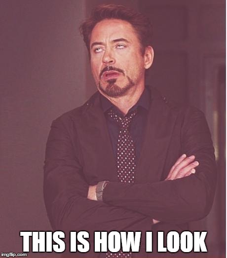 Face You Make Robert Downey Jr Meme | THIS IS HOW I LOOK | image tagged in memes,face you make robert downey jr | made w/ Imgflip meme maker