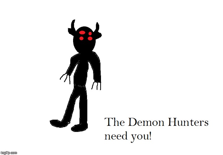 Plz be my best minions! | image tagged in the demon hunters,poster,territories,we need you,recruitment | made w/ Imgflip meme maker