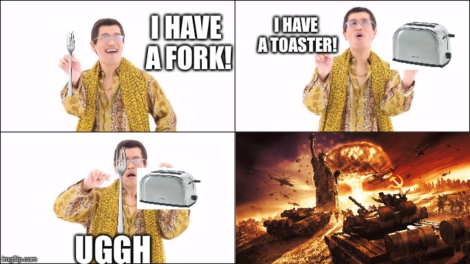 Pineapple pen | I HAVE A TOASTER! I HAVE A FORK! UGGH | image tagged in pineapple pen | made w/ Imgflip meme maker