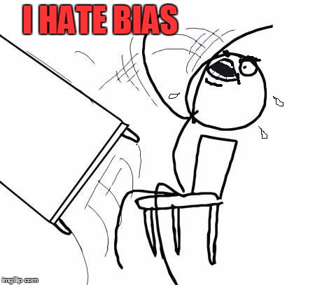 table flip 2 | I HATE BIAS | image tagged in table flip 2 | made w/ Imgflip meme maker