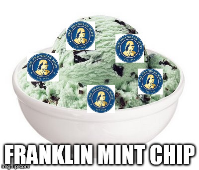 Loaded with value ....  | FRANKLIN MINT CHIP | image tagged in franklin mint,mint chip,memes | made w/ Imgflip meme maker