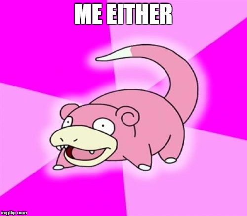 ME EITHER | made w/ Imgflip meme maker