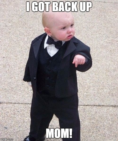 Baby Godfather | I GOT BACK UP; MOM! | image tagged in memes,baby godfather | made w/ Imgflip meme maker