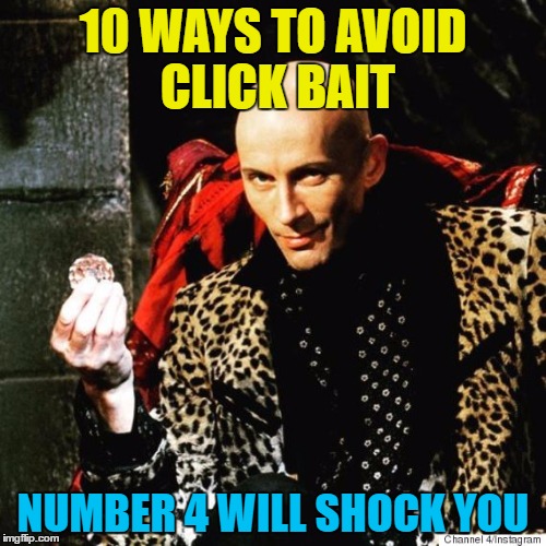 Hurry! Upvote this meme before it's banned | 10 WAYS TO AVOID CLICK BAIT; NUMBER 4 WILL SHOCK YOU | image tagged in memes,click bait,crystal maze,richard o'brian,tv,british tv | made w/ Imgflip meme maker