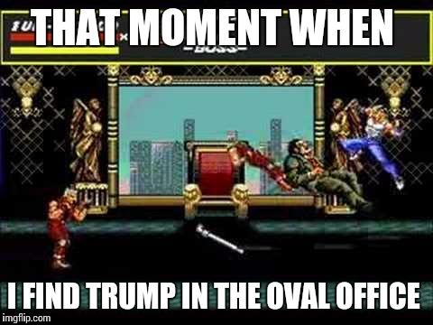 #Sitcalm | THAT MOMENT WHEN; I FIND TRUMP IN THE OVAL OFFICE | image tagged in sega genesis,memes,donald trump,trump,hillary clinton 2016,hillaryclinton | made w/ Imgflip meme maker