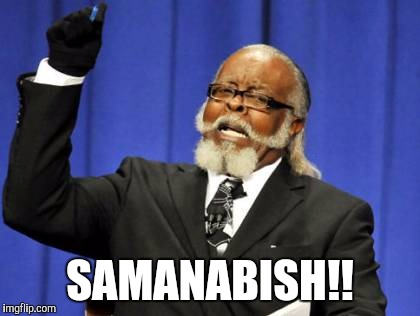 Too Damn High Meme | SAMANABISH!! | image tagged in memes,too damn high | made w/ Imgflip meme maker