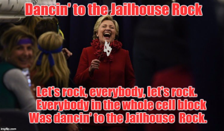 #FBISongs Jailhouse Rock  | Dancin' to the Jailhouse Rock; Let's rock, everybody, let's rock.              
Everybody in the whole cell block            
Was dancin' to the Jailhouse  Rock. | image tagged in hillary clinton,hillary clinton for jail 2016,hillary for prison,election,trump 2016 | made w/ Imgflip meme maker