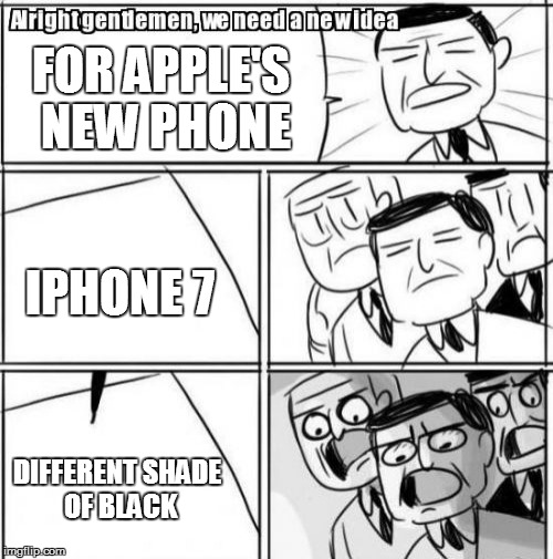 Alright Gentlemen We Need A New Idea |  FOR APPLE'S NEW PHONE; IPHONE 7; DIFFERENT SHADE OF BLACK | image tagged in memes,alright gentlemen we need a new idea,iphone 7,apple,black,shocked face | made w/ Imgflip meme maker
