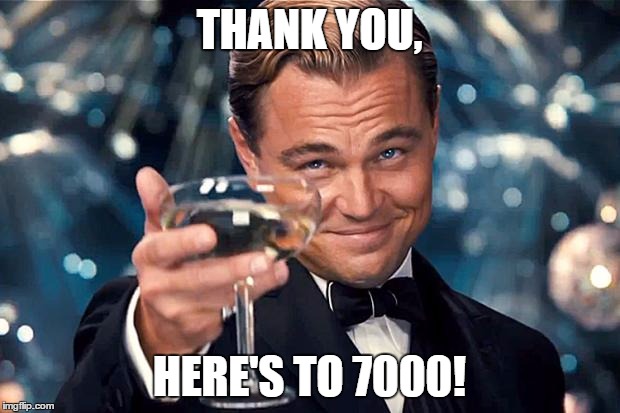 Happy Birthday | THANK YOU, HERE'S TO 7000! | image tagged in happy birthday | made w/ Imgflip meme maker