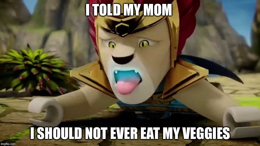 I TOLD MY MOM; I SHOULD NOT EVER EAT MY VEGGIES | image tagged in lego chima blue mouth | made w/ Imgflip meme maker