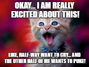 OKAY... I AM REALLY EXCITED ABOUT THIS! LIKE, HALF-WAY WANT TO CRY... AND THE OTHER HALF OF ME WANTS TO PUKE! | image tagged in 400 likes thank you | made w/ Imgflip meme maker