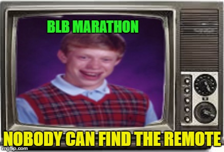 BLB MARATHON NOBODY CAN FIND THE REMOTE | made w/ Imgflip meme maker