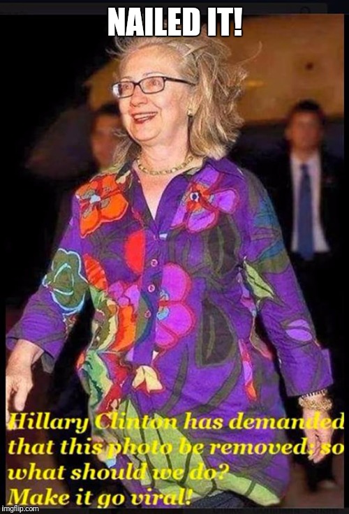 NAILED IT! | image tagged in drunk hillary | made w/ Imgflip meme maker