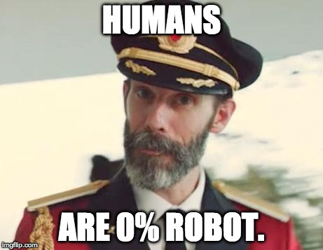 Captain Obvious | HUMANS; ARE 0% ROBOT. | image tagged in captain obvious | made w/ Imgflip meme maker