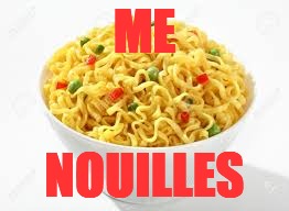 Me Nouilles (French meme/ Meme de Francais) | ME; NOUILLES | image tagged in nouilles,noodles,french,francais,meme | made w/ Imgflip meme maker