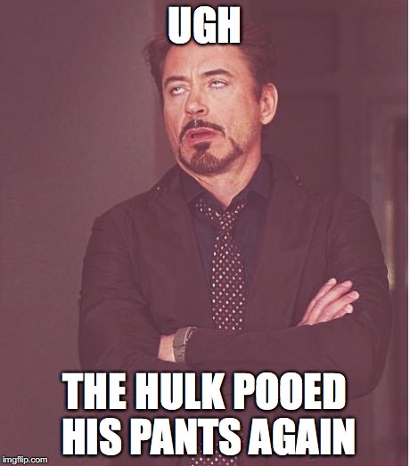 Face You Make Robert Downey Jr | UGH; THE HULK POOED HIS PANTS AGAIN | image tagged in memes,face you make robert downey jr | made w/ Imgflip meme maker
