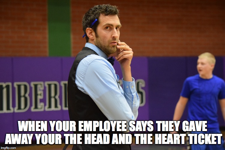 WHEN YOUR EMPLOYEE SAYS THEY GAVE AWAY YOUR THE HEAD AND THE HEART TICKET | image tagged in upset coach | made w/ Imgflip meme maker