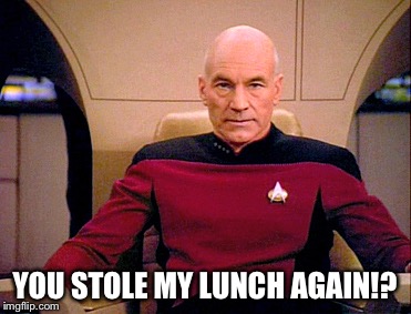 Picard Grumpy | YOU STOLE MY LUNCH AGAIN!? | image tagged in picard grumpy | made w/ Imgflip meme maker