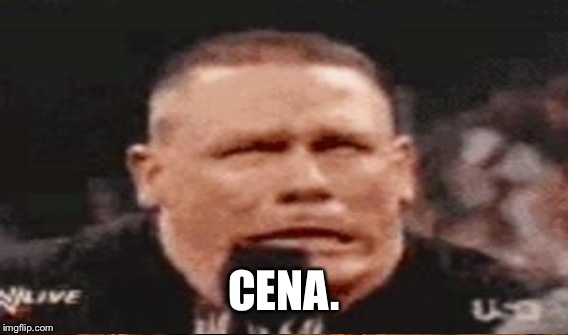 CENA. | made w/ Imgflip meme maker