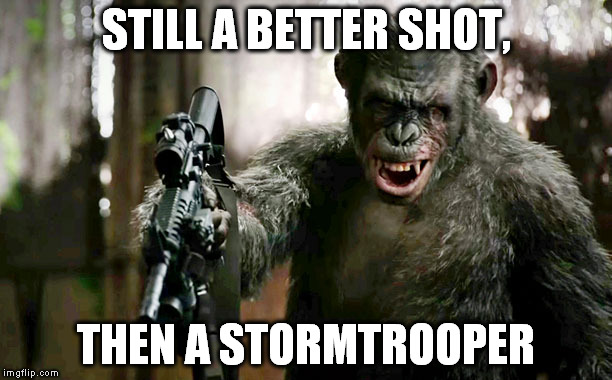 Stormtrooper I'm not | STILL A BETTER SHOT, THEN A STORMTROOPER | image tagged in star wars,stormtrooper,planet of the apes,snape | made w/ Imgflip meme maker