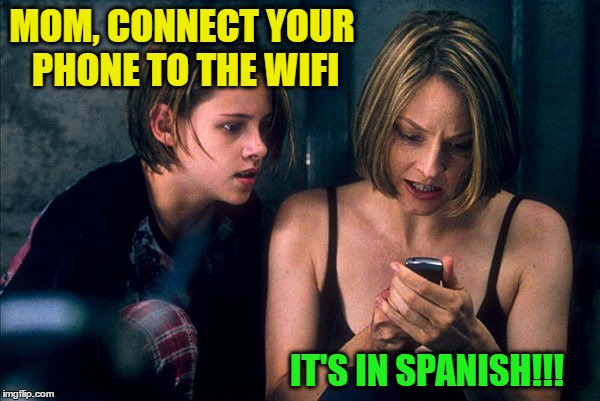 MOM, CONNECT YOUR PHONE TO THE WIFI IT'S IN SPANISH!!! | made w/ Imgflip meme maker