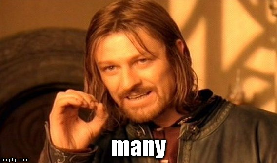 One Does Not Simply Meme | many | image tagged in memes,one does not simply | made w/ Imgflip meme maker