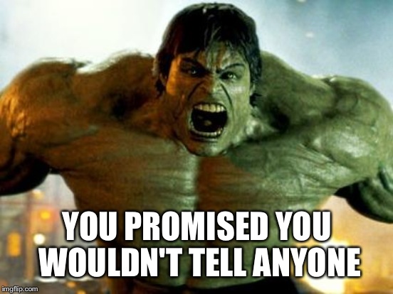 YOU PROMISED YOU WOULDN'T TELL ANYONE | made w/ Imgflip meme maker