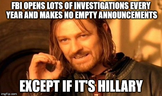 One Does Not Simply Meme | FBI OPENS LOTS OF INVESTIGATIONS EVERY YEAR AND MAKES NO EMPTY ANNOUNCEMENTS EXCEPT IF IT'S HILLARY | image tagged in memes,one does not simply | made w/ Imgflip meme maker