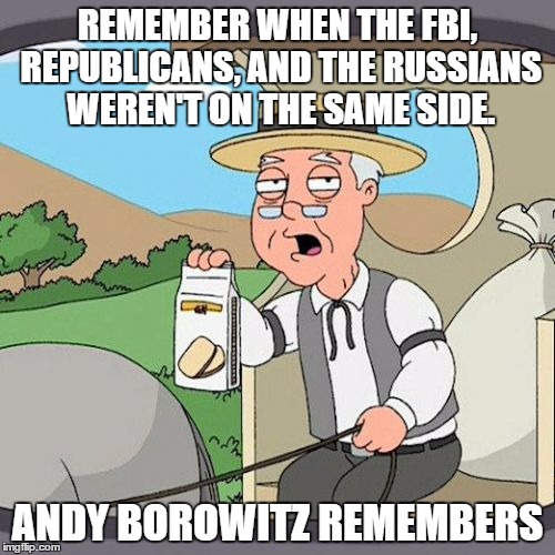 Pepperidge Farm Remembers | REMEMBER WHEN THE FBI, REPUBLICANS, AND THE RUSSIANS WEREN'T ON THE SAME SIDE. ANDY BOROWITZ REMEMBERS | image tagged in memes,pepperidge farm remembers | made w/ Imgflip meme maker