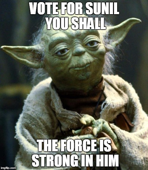 Star Wars Yoda | VOTE FOR SUNIL YOU SHALL; THE FORCE IS STRONG IN HIM | image tagged in memes,star wars yoda | made w/ Imgflip meme maker