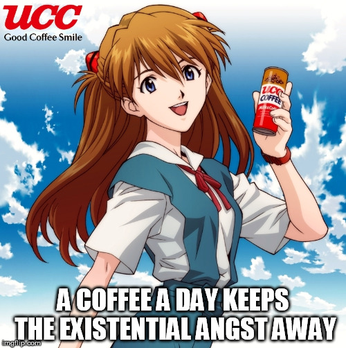 A COFFEE A DAY KEEPS THE EXISTENTIAL ANGST AWAY | image tagged in neon genesis evangelion,asuka langley soryu,coffee | made w/ Imgflip meme maker