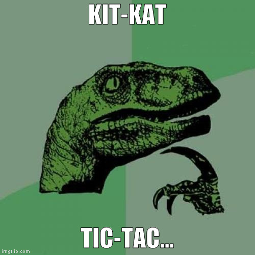 Philosoraptor Meme | KIT-KAT TIC-TAC... | image tagged in memes,philosoraptor | made w/ Imgflip meme maker
