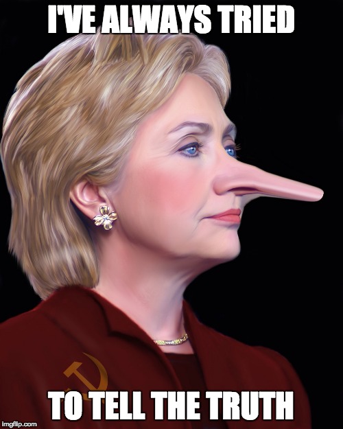 Hillary Pinnocchio | I'VE ALWAYS TRIED TO TELL THE TRUTH | image tagged in hillary pinnocchio | made w/ Imgflip meme maker